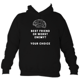 Best friend or worst enemy - Hoodie