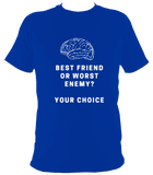 Best friend or worst enemy - T Shirt
