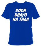 Dodh Dhayo W01 - T Shirt