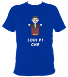 Lohi Pi Che - T Shirt