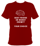Best friend or worst enemy - T Shirt
