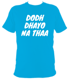 Dodh Dhayo W01 - T Shirt