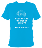 Best friend or worst enemy - T Shirt