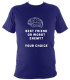 Best friend or worst enemy - T Shirt